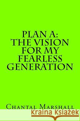 Plan A: The Vision for My Fearless Generation Marshall, Chantal S. 9781981379330