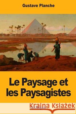 Le Paysage et les Paysagistes Planche, Gustave 9781981379644 Createspace Independent Publishing Platform