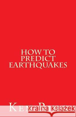 How To Predict Earthquakes: (in advance) Ring, Ken 9781981381432 Createspace Independent Publishing Platform