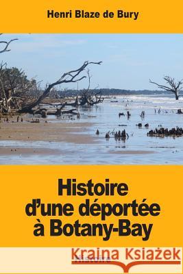 Histoire d'une déportée à Botany-Bay Blaze De Bury, Henri 9781981382262