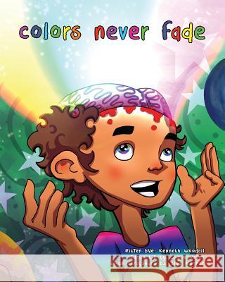 Colors Never Fade Sheila Vatan Ilya Wegner Kenneth Woodall 9781981382484 Createspace Independent Publishing Platform