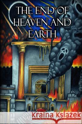 The End of Heaven and Earth Nathan Colella 9781981383788