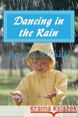 Dancing in the Rain Benita Nichols 9781981384174 Createspace Independent Publishing Platform