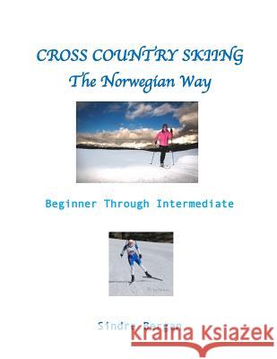 Cross Country Skiing--The Norwegian Way Sindre Bergan 9781981385898 Createspace Independent Publishing Platform