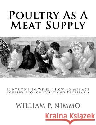 Poultry As A Meat Supply: Hints to Hen Wives: How To Manage Poultry Economically and Profitably Chambers, Jackson 9781981385904