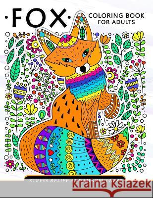 Fox Coloring Book for adults: Stress-relief Coloring Book For Grown-ups Adult Coloring Books 9781981388042 Createspace Independent Publishing Platform