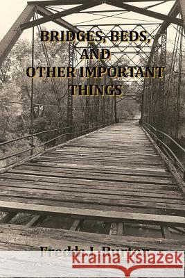 Bridges, Beds and Other Important Things Fredda J. Burton 9781981388400
