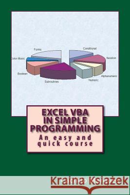 Excel VBA in simple programming: An easy and quick course Cacildo Marques 9781981391011 Createspace Independent Publishing Platform