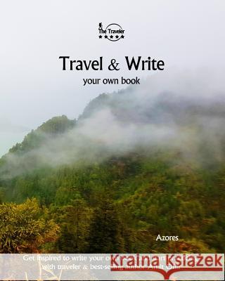 Travel & Write Your Own Book - Azores: Get inspired to write your own book and start practicing with traveler & best-selling author Amit Offir Offir, Amit 9781981393695