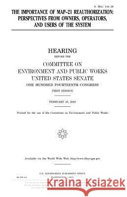 The importance of MAP-21 reauthorization: perspectives from owners, operators, and users of the system Senate, United States 9781981395804 Createspace Independent Publishing Platform