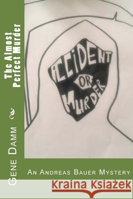 The Almost Perfect Murder: An Andreas Bauer Mystery Gene Damm 9781981397624 Createspace Independent Publishing Platform