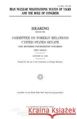 Iran nuclear negotiations: status of talks and the role of Congress Senate, United States 9781981398867 Createspace Independent Publishing Platform