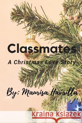 Classmates: A Christmas Love Story Maurisa L. Havrilla 9781981400904