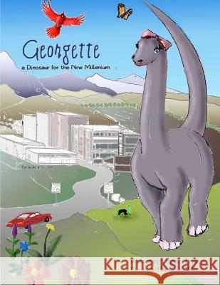 Georgette, a Dinosaur for the New Millenium: And How She Saved a Town from Itself MS Virginia Porter MR Lewis Eliou 9781981401062
