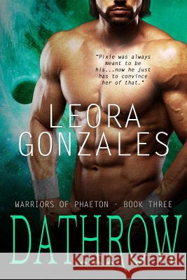 Warriors of Phaeton: Dathrow Leora Gonzales 9781981401390 Createspace Independent Publishing Platform