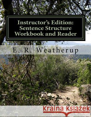 Instructor's Edition: Sentence Structure Workbook and Reader E. R. Weatherup 9781981403417 Createspace Independent Publishing Platform