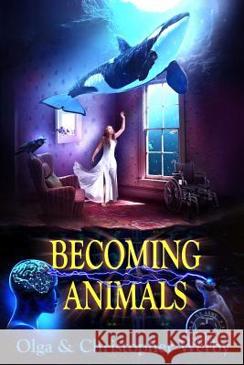 Becoming Animals Christopher Werby, Olga Werby 9781981404148 Createspace Independent Publishing Platform