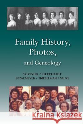 Family History, Photos, and Geneology: Sylvestre / Stubblefield / Bossemeyer / Trieselman Gene Sylvestre 9781981405060 