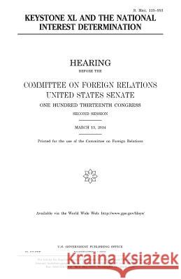 Keystone XL and the national interest determination Senate, United States 9781981405688 Createspace Independent Publishing Platform