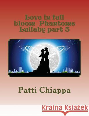 Love in full bloom Phantoms Lullaby part 5 Chiappa, Patti 9781981406777 Createspace Independent Publishing Platform