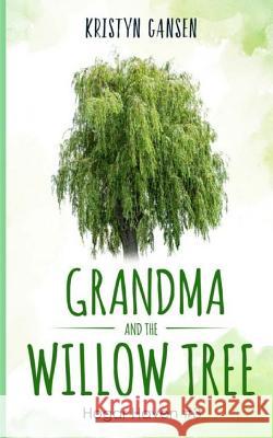 Grandma and the Willow Tree Kristyn Gansen 9781981407712 Createspace Independent Publishing Platform