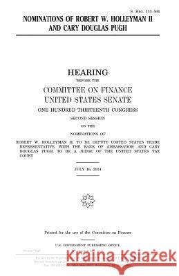 Nominations of Robert W. Holleyman II and Cary Douglas Pugh United States Congress United States Senate Committee On Finance 9781981409334 Createspace Independent Publishing Platform