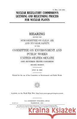 Nuclear Regulatory Commission's licensing and relicensing process for nuclear plants Senate, United States 9781981409990 Createspace Independent Publishing Platform
