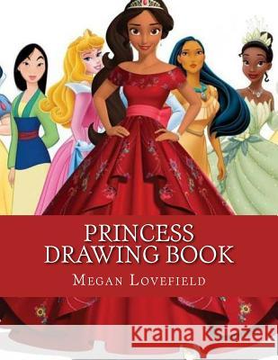 Princess Drawing Book Megan Lovefield 9781981410033 Createspace Independent Publishing Platform