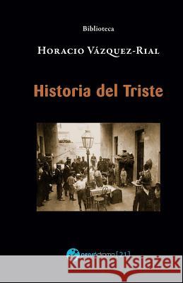 Historia del Triste Horacio Vazquez-Rial 9781981413980