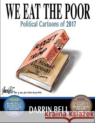 We Eat the Poor: Political Cartoons of 2017 Darrin Bell 9781981414123