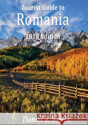 Romania: 2018 tourist's guide Smith, Daniel B. 9781981415205 Createspace Independent Publishing Platform