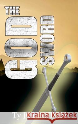 The God Sword Ty Johnston 9781981416028 Createspace Independent Publishing Platform