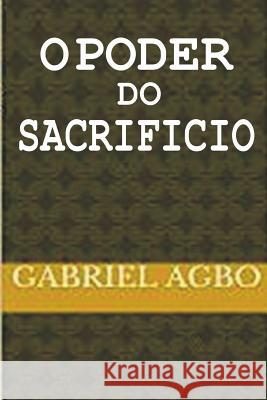 O poder do sacrifício Agbo, Gabriel 9781981416745 Createspace Independent Publishing Platform