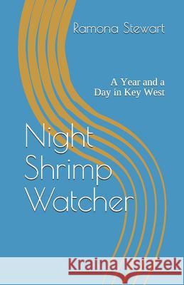 Night Shrimp Watcher: A Year and a Day in Key West Linda Falorio Fred Fowler Ramona Stewart 9781981416950