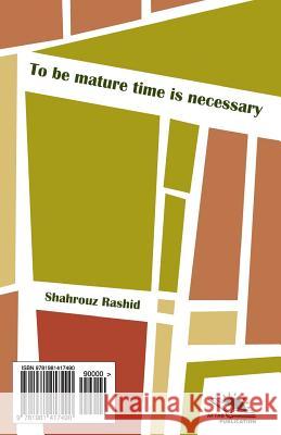 To Be Mature Time Is Necessary (Mohlati Bayest Taa Khon Shir Shod): Essay Collection Shahrouz Rashid 9781981417490