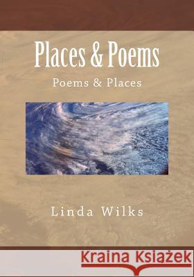 Places & Poems: Poems & Places Linda Wilks 9781981420773 Createspace Independent Publishing Platform