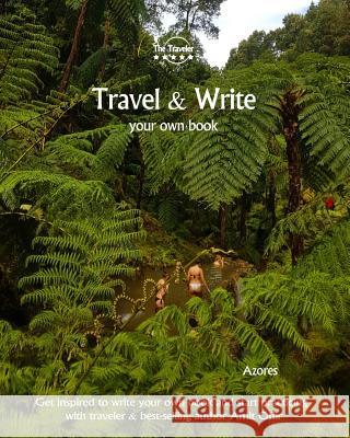 Travel & Write Your Own Book - Azores: Get inspired to write your own book and start practicing with traveler & best-selling author Amit Offir Offir, Amit 9781981420827