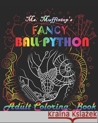 Ms. Muffintop's Fancy Ball Python Adult Coloring Book Mildred Maney 9781981421268