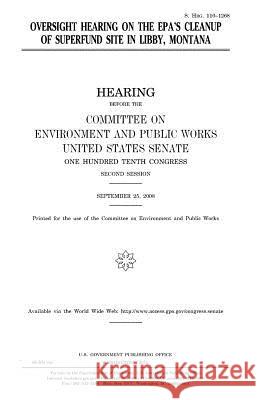 Oversight hearing on the EPA's cleanup of Superfund site in Libby, Montana Senate, United States 9781981421589 Createspace Independent Publishing Platform