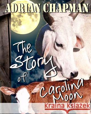 The Story of Carolina Moon Adrian Chapman 9781981422142 Createspace Independent Publishing Platform