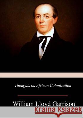 Thoughts on African Colonization William Lloyd Garrison 9781981422302