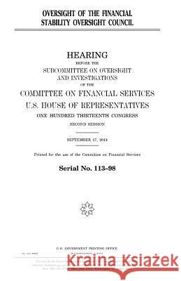 Oversight of the Financial Stability Oversight Council United States Congress United States House of Representatives Committee On Financial Services 9781981424474