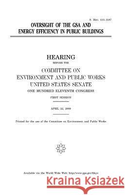 Oversight of the GSA and energy efficiency in public buildings Senate, United States 9781981424511 Createspace Independent Publishing Platform