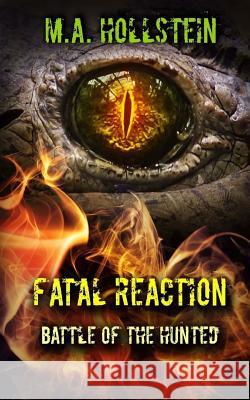 Fatal Reaction, Battle of the Hunted: Fatal Reaction Michelle Ann Hollstein, M a Hollstein 9781981424818