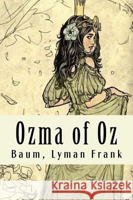 Ozma of Oz: The Oz Books #3 Baum Lyma 9781981426690 Createspace Independent Publishing Platform