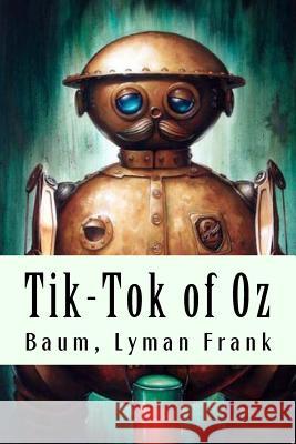 Tik-Tok of Oz: The Oz Books #8 Baum Lyma 9781981427185 Createspace Independent Publishing Platform