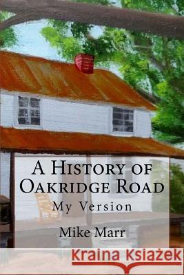 A History of Oakridge Road: My Version MR Mike a. Mar 9781981427680 Createspace Independent Publishing Platform