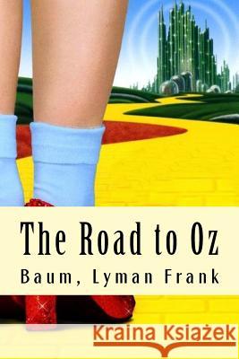 The Road to Oz: The Oz Books #5 Baum Lyma 9781981427840 Createspace Independent Publishing Platform