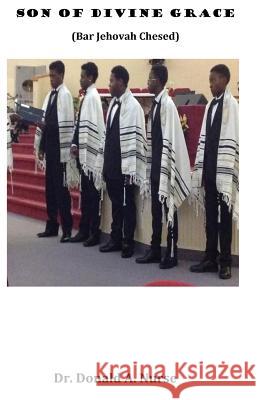 Son of Divine Grace: Bar Jehovah Chesed Dr Donald a. Nurse 9781981428014