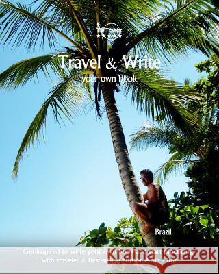 Travel & Write Your Own Book - Brazil: Get inspired to write your own book and start practicing with traveler & best-selling author Amit Offir Offir, Amit 9781981430499 Createspace Independent Publishing Platform